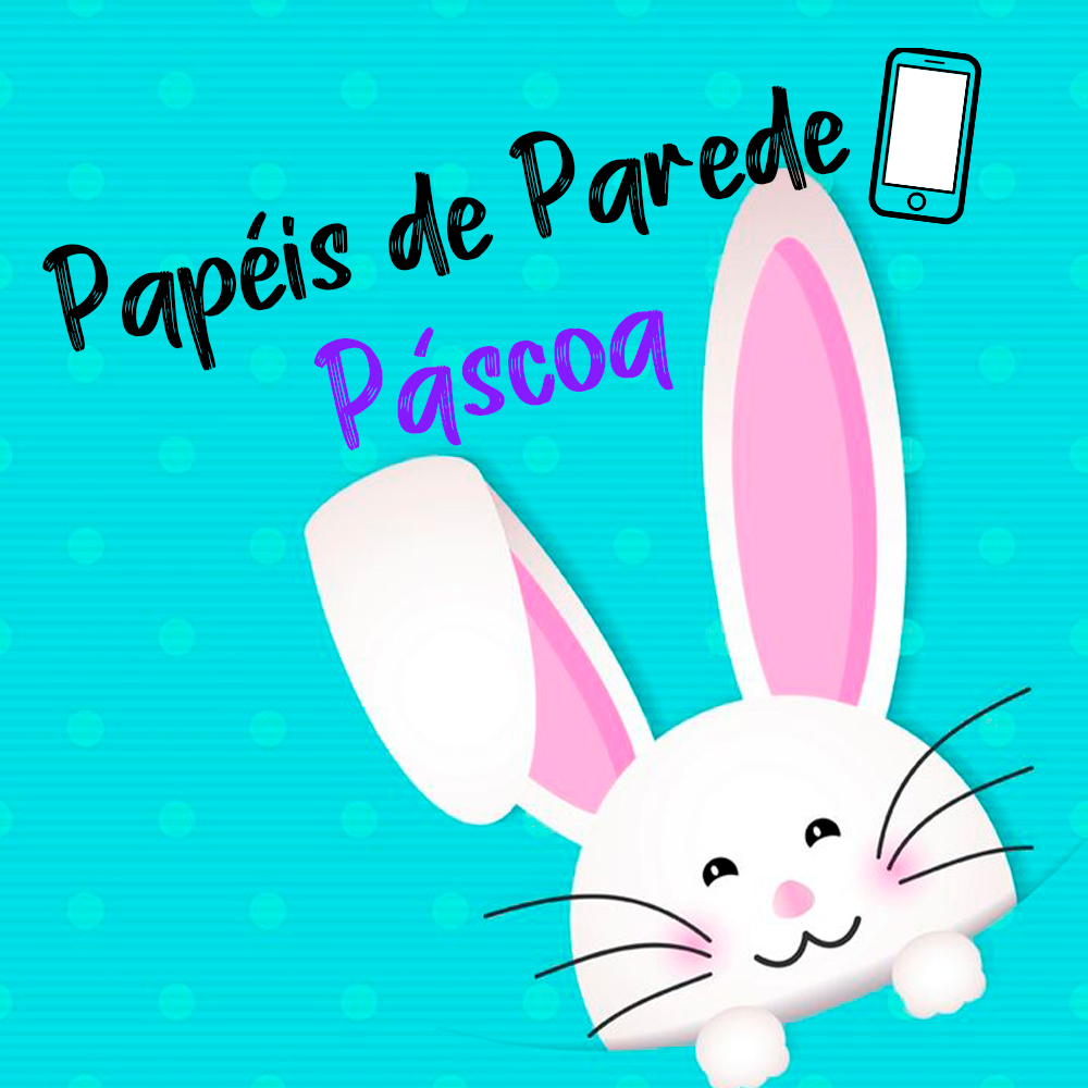 Papéis de Parede para Celular Páscoa, papel de parede para celular feliz páscoa, papel de parede para celular, wallpaper, páscoa, papel de parede easter, papel de parede páscoa, unhas da lala, lala, larissa leite, coelho da páscoa, feliz páscoa, easter wallpaper