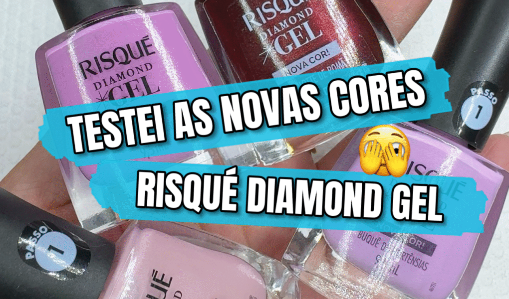 Teste das 4 Novas Cores Risqué Diamond Gel 2025: Review Completo e Tendências