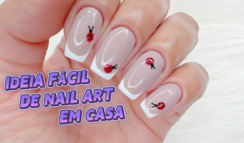 Nail Art Fácil em Casa 2025: Tutorial com Joaninhas e Francesinhas Passo a Passo