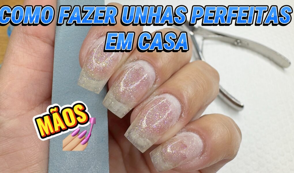 Como Fazer Unhas Perfeitas em Casa em 2025: Tutorial Completo Passo a Passo