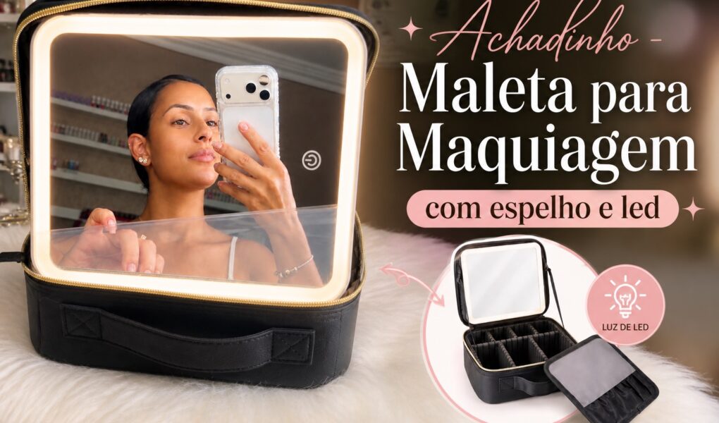 Maleta para maquiagem com espelho de LED: um achadinho para presentear e organizar