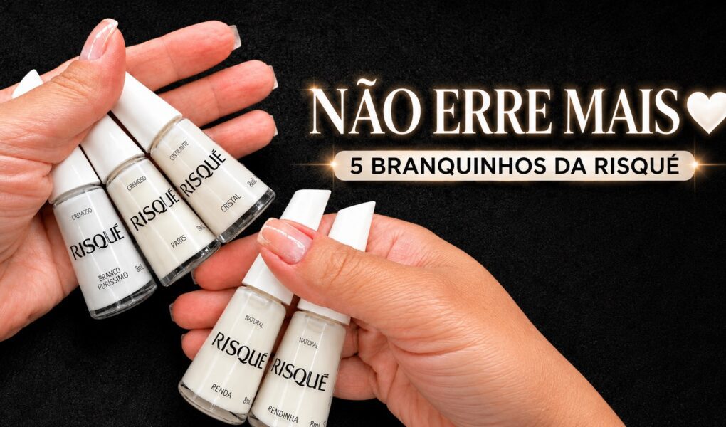 Cinco branquinhos da Risqué para não errar na escolha