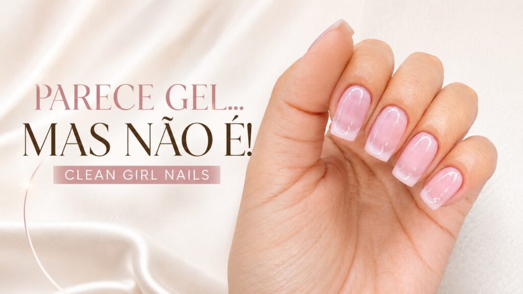 Clean girl nails com efeito de gel e esmalte comum