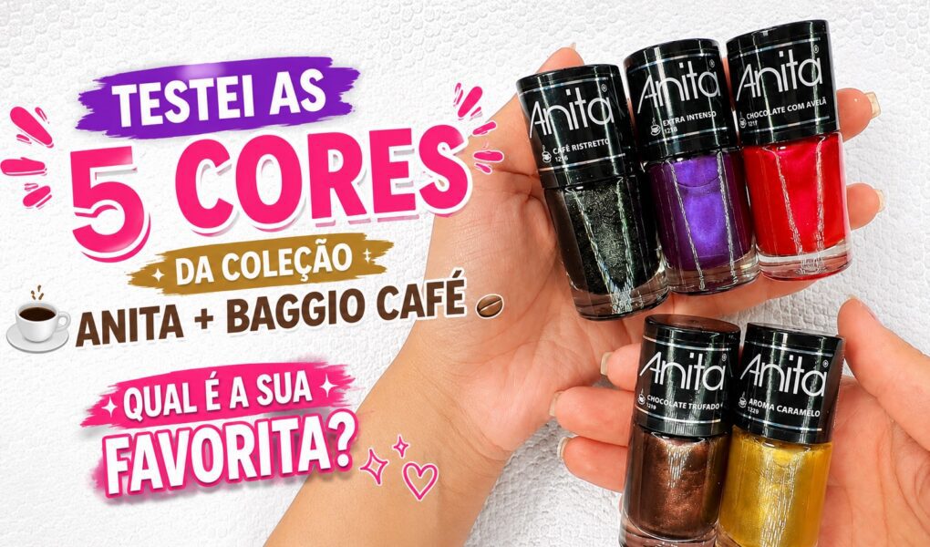 Testei as 5 cores da coleção Anita Baggio Café
