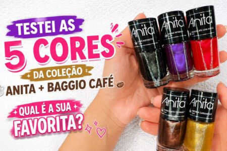 Testei as 5 cores da coleção Anita Baggio Café