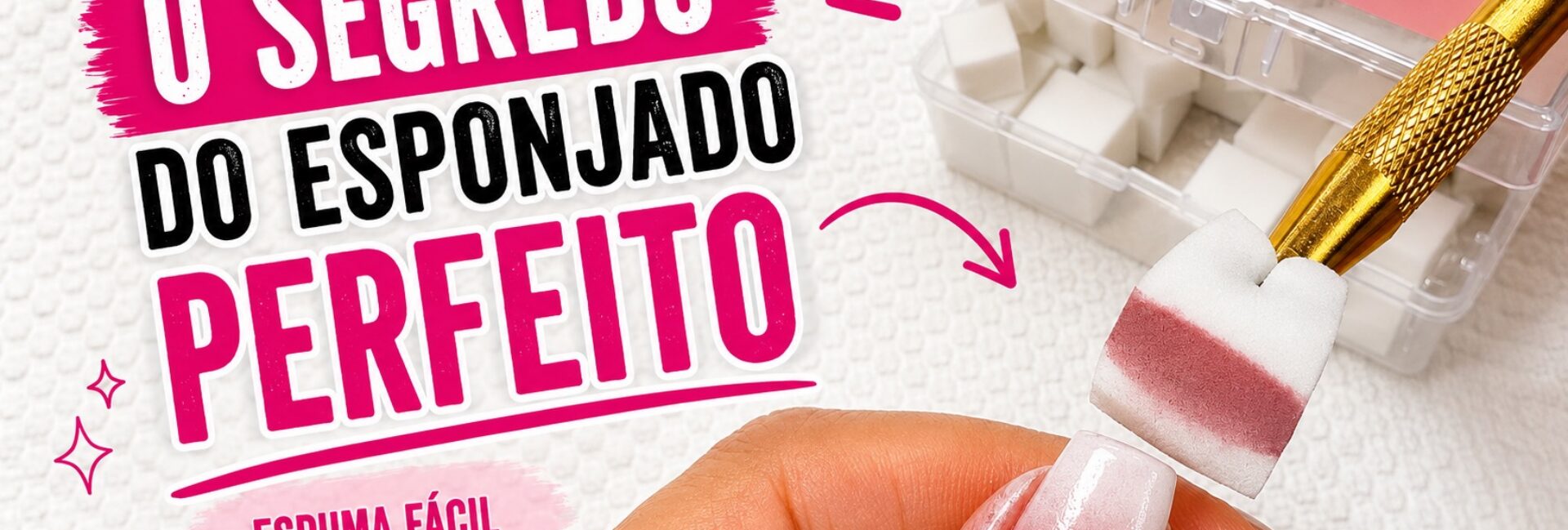 O segredo do esponjado perfeito com mini esponjas e garra